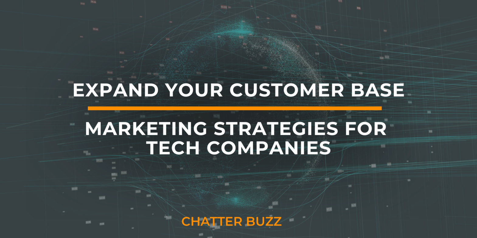 Marketing Strategies For Tech Companies To Expand Their Customer Base