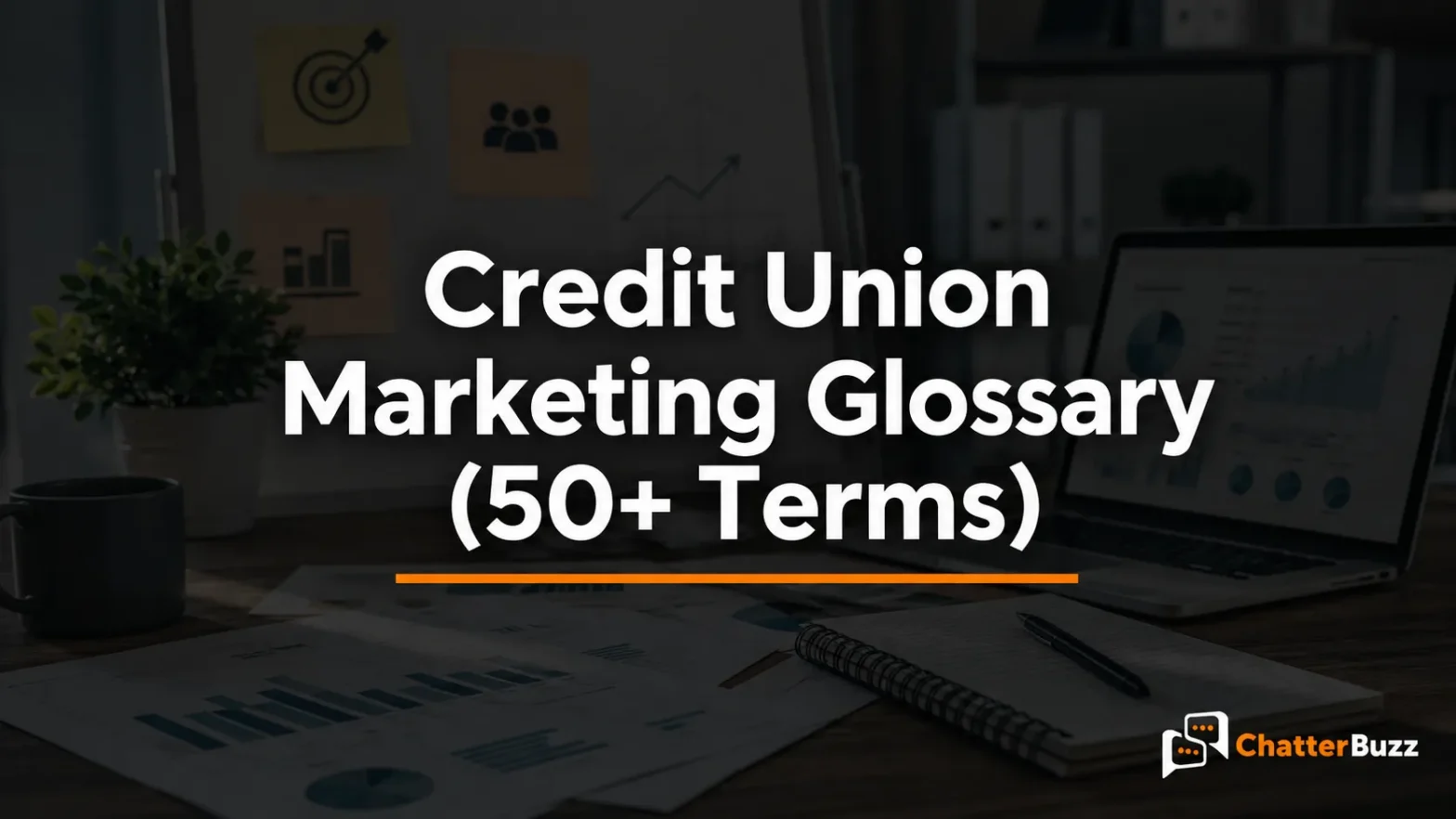 Credit Union Marketing Glossary: 100+ Terms Defined
