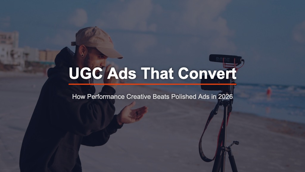 UGC Ads That Convert: How Performance Creative Beats Polished Ads in 2026