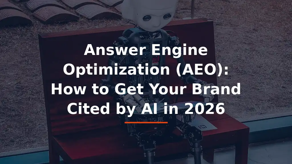 Answer Engine Optimization (AEO): How to Get Your Brand Cited by AI in 2026