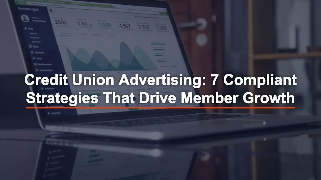Credit Union Advertising: 7 Compliant Strategies That Drive Member Growth