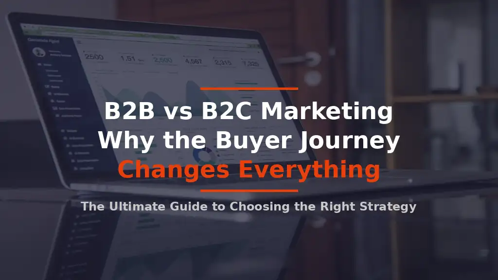 B2B vs B2C Marketing: Why the Buyer Journey Changes Everything