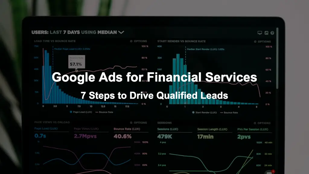 Google Ads for Financial Services: 7 Steps to Drive Qualified Leads