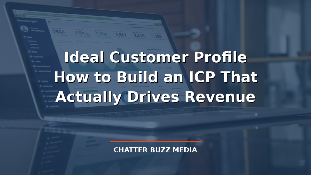 Ideal Customer Profile: How to Build an ICP That Actually Drives Revenue
