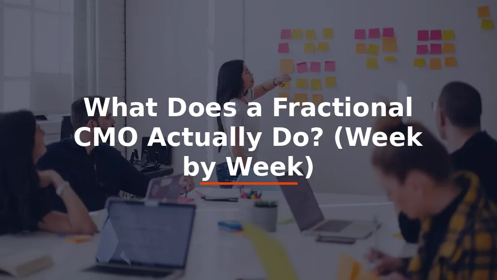 What Does a Fractional CMO Actually Do? (Week by Week)