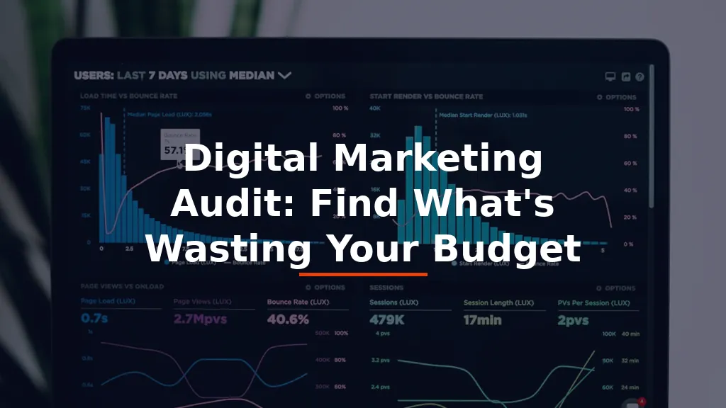 Digital Marketing Audit: Find What’s Wasting Your Budget