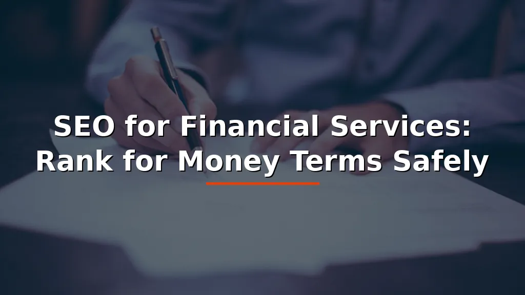SEO for Financial Services: Rank for Money Terms Safely